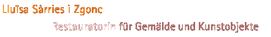 www.sarries.de | Lluïsa Sàrries i Zgonc - Restaurierung und Konservierung von Malerei, zeitgenössischer Kunst, neuen Medien und Installationen. Ausstellungsbetreuung.